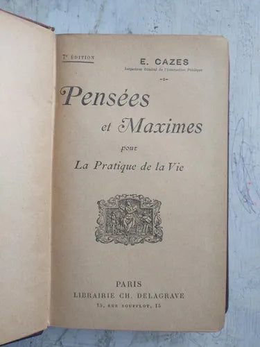 Libro usado en venta: Pensees et Maximes pour La Pratique de la Vie de E. Cazes; editorial Libraire Ch. Delagrave realizamos envios a todo el mundo.1