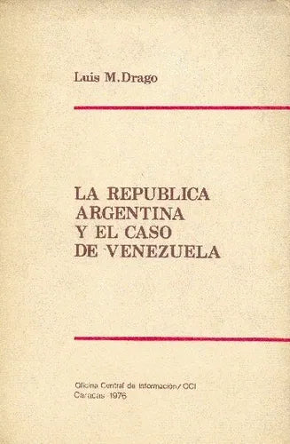 Libro usado en venta: La republica Argentina y el caso de Venezuela de Luis M. Drago; editorial OCI impreso en 1976 realizamos envios a todo el mundo.1