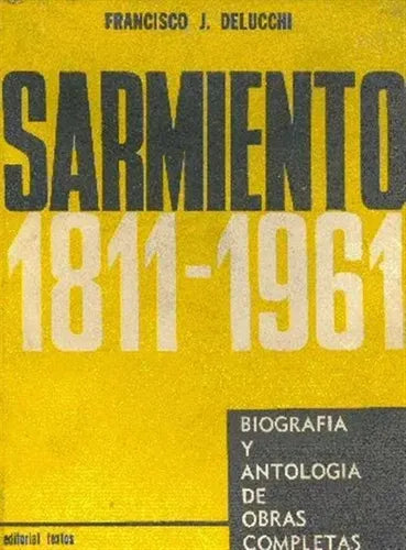 Libro usado en venta: Sarmiento 1811-1961 de Francisco J. Delucchi; editorial Textos impreso en 1961 realizamos envios a todo el mundo.1