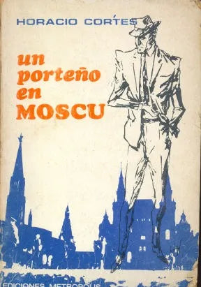 Libro usado en venta: Un porte?o en Moscu de Horacio Cortes; editorial Metropolis impreso en 1968 realizamos envios a todo el mundo.1