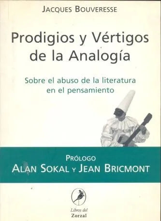Libro usado en venta: Prodigios y Vertigos de la Analogia de Jacques Bouveresse; editorial Libros del Zorzal impreso en 2001 envios a todo el mundo.1