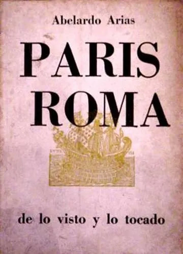Libro usado en venta: Paris Roma, de lo visto y lo tocado de Abelardo Arias; editorial Goncourt impreso en 1966 realizamos envios a todo el mundo.1