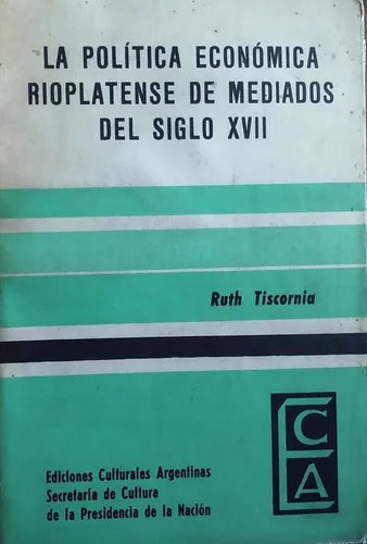 Libro usado en venta: La politica economica rioplatense de mediados del siglo XVIII de Ruth Tiscornia; Ediciones Culturales Argentinas impreso en 19831.1