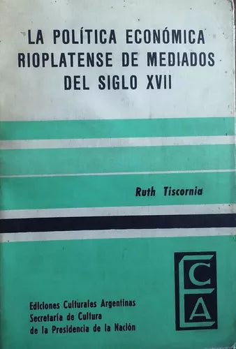 Libro usado en venta: La politica economica rioplatense de mediados del siglo XVIII de Ruth Tiscornia; Ediciones Culturales Argentinas impreso en 19831.1