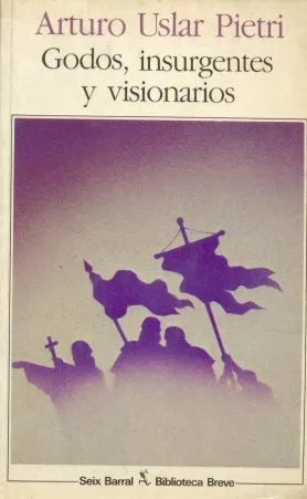Libro usado en venta: Godos, insurgentes y visionarios de Arturo Uslar Pietri; editorial Seix Barral impreso en 1986 realizamos envios a todo el mundo.1