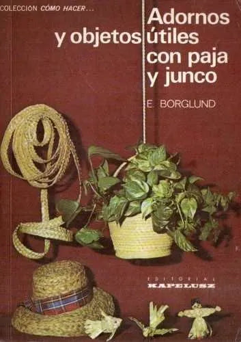 Libro usado en venta: Adornos y objetos utiles con paja y junco de E. Borglund; editorial Kapelusz impreso en 1980 realizamos envios a todo el mundo.1