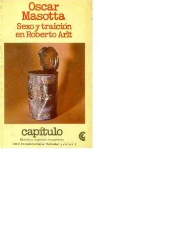 Libro usado en venta: Sexo y traicion en Roberto Arlt de Oscar Masotta; editorial Centro Editor de America Latina impreso en 1982.1
