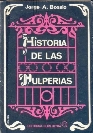 Libro usado en venta: Historia de las Pulperias de Jorge A. Bossio; editorial Plus Ultra impreso en 1972 realizamos envios a todo el mundo.1