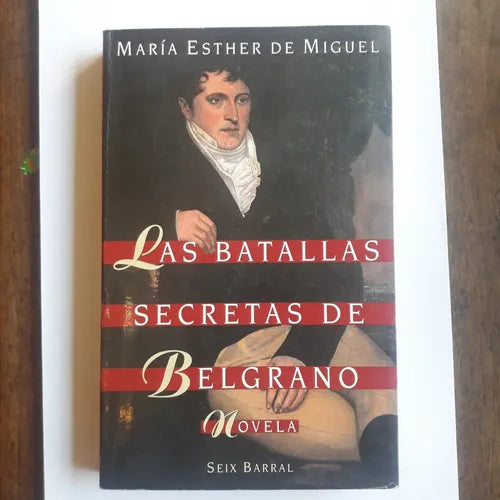 Libro usado en venta: Las batallas secretas de Belgrano de Maria Esther de Miguel; editorial Seix Barral impreso en 1995 envios a todo el mundo.1