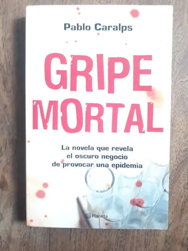 Libro usado en venta: Gripe mortal de Pablo Caralps; editorial Planeta impreso en 2009 realizamos envios a todo el mundo.1