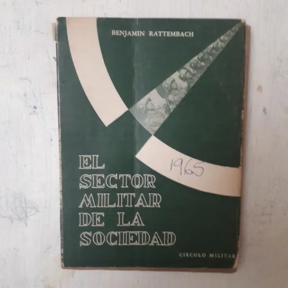 Libro usado en venta: El sector militar de la Sociedad de Benjamin Rattenbach; editorial Circulo Militar impreso en 1965 envios a todo el mundo.1