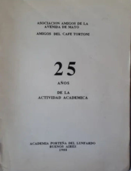 Libro usado en venta: 25 a?os de la actividad academica de Amigos del cafe Tortoni; editorial Academia Porteña del Lunfardo impreso en 1988.1