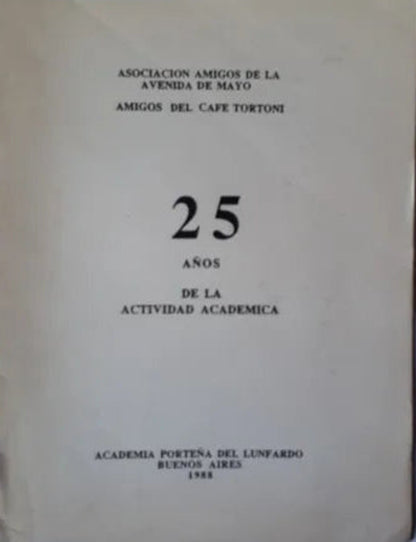 Libro usado en venta: 25 a?os de la actividad academica de Amigos del cafe Tortoni; editorial Academia Porteña del Lunfardo impreso en 1988.1