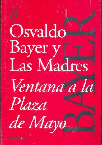 Libro usado en venta: Las madres - Ventana a la plaza de Mayo de Osvaldo Bayer; editorial Pagina 12 impreso en 2009 realizamos envios a todo el mundo.1