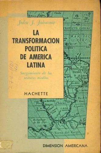 Libro usado en venta: La transformacion politica de America Latina de John J. Johnson; editorial Hachette impreso en 1961 envios a todo el mundo.1