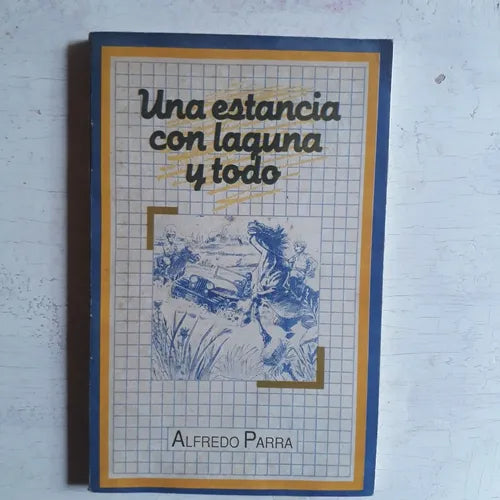 Libro usado en venta: Una estancia con laguna y todo de Alfredo Parra; editorial Ediciones del Autor impreso en 1990 realizamos envios a todo el mundo.1