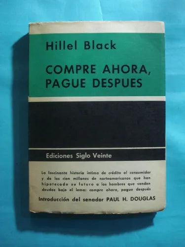 Libro usado en venta: Compre ahora, pague despues de Hillel Black; editorial Siglo Veinte impreso en 1966 realizamos envios a todo el mundo.1