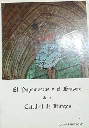 Libro usado en venta: El papamoscas y el brasero de la Catedral de Burgos de Julian Perez Lopez; editorial Burgos impreso en 1980.1
