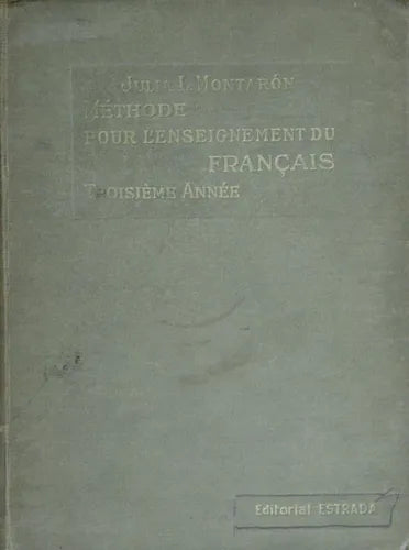 Libro usado en venta: M?thode pour l?enseignement du fran?ais - Troisi?me Ann?e de Julia L. Montaron; editorial Angel Estrada impreso en 1940.1