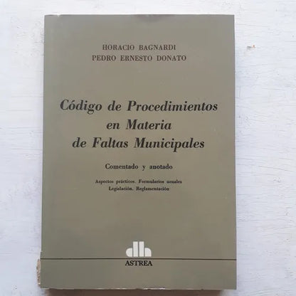Libro usado en venta: Codigo de procedimientos de materia de Faltas Municipales de Horacio Bagnardi - Pedro Donato; editorial Astrea impreso en 1987.1