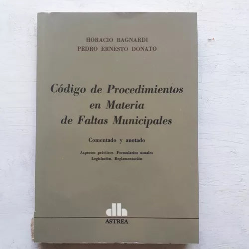 Libro usado en venta: Codigo de procedimientos de materia de Faltas Municipales de Horacio Bagnardi - Pedro Donato; editorial Astrea impreso en 1987.1