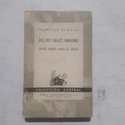 Libro usado en venta: Del rey abajo, ninguno - Entre bobos anda el juego de Francisco de Rojas Zorrilla; editorial Espasa - Calpe impreso en 1940.1