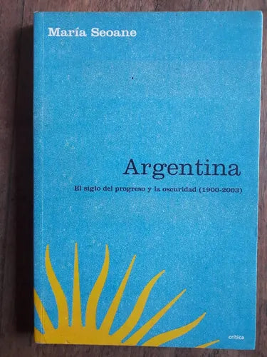 Libro usado en venta: Argentina - El siglo del progreso y la oscuridad (1900-2003) de Maria Seoane; editorial Critica impreso en 2004.1