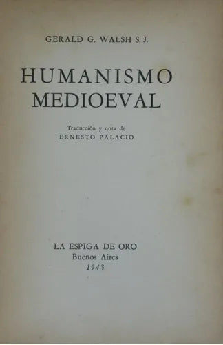 Libro usado en venta: Humanismo Medioeval de Gerald G. Walsh S. J.; editorial La Espiga de Oro impreso en 1943 realizamos envios a todo el mundo.1