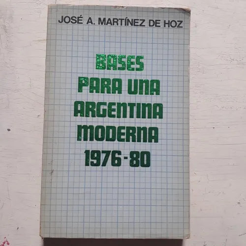 Libro usado en venta: Bases para una argentina moderna 1976-80 de Jose A. Martinez de Hoz; impreso en 1981 realizamos envios a todo el mundo.1