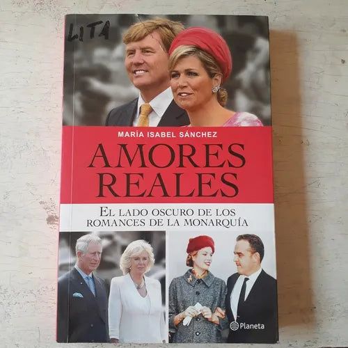 Libro usado en venta: Amores reales: El lado oscuro de los romances de la monarquia de Maria Isabel Sanchez; editorial Planeta impreso en 2016.1