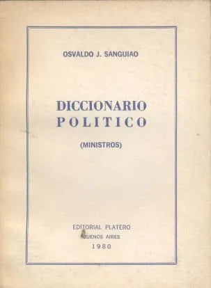 Libro usado en venta: Diccionario Politico (Ministros) de Osvaldo J. Sanguiao; editorial Platero impreso en 1980 realizamos envios a todo el mundo.1