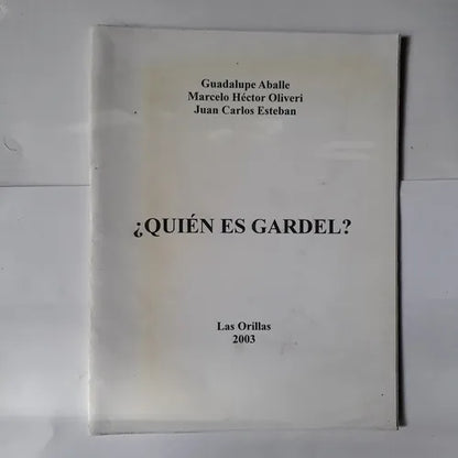 Libro usado en venta: ?Quien es Gardel? de G. Aballe - M. Hector Oliveri - J. Carlos Esteban; editorial Las orillas impreso en 2003.1