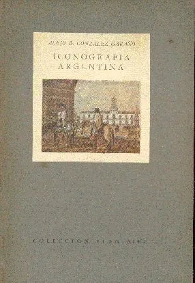 Libro usado en venta: Iconografia argentina de Alejo B. Gonzalez Garaño; editorial Emece impreso en 1947 realizamos envios a todo el mundo.1