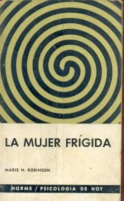 Libro usado en venta: La mujer frigida de Marie N. Robinson; editorial Paidos impreso en 1966 realizamos envios a todo el mundo.1