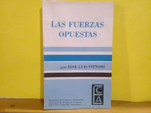 Libro usado en venta: Las fuerzas opuestas de Jose Luis Vittori; editorial Ediciones Culturales Argentinas impreso en 1979 envios a todo el mundo.1