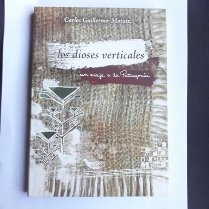 Libro usado en venta: Los dioses verticales, un viaje a la Patagonia de Carlos Guillermo Matute; editorial Botella del Mar impreso en 2010.1
