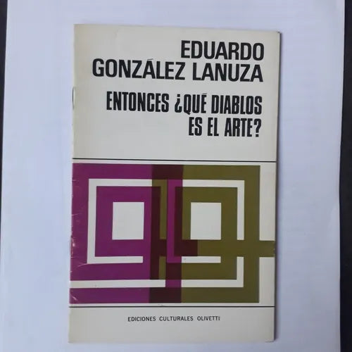 Libro usado en venta: Entonces ?Que diablos es el arte? de Eduardo Gonzalez Lanuza; editorial Ediciones Culturales Olivetti impreso en 1969.1