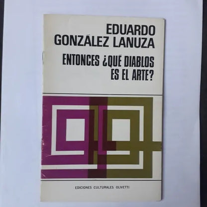 Libro usado en venta: Entonces ?Que diablos es el arte? de Eduardo Gonzalez Lanuza; editorial Ediciones Culturales Olivetti impreso en 1969.1