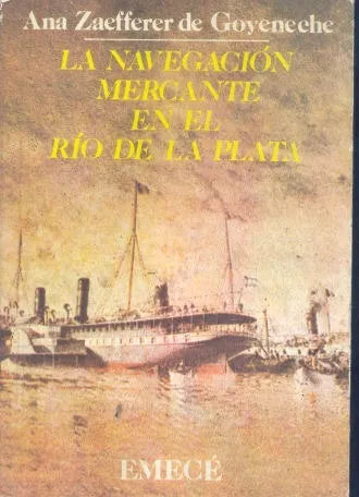 Libro usado en venta: La navegacion mercante en el Rio de la Plata de Ana Zaefferer de Goyeneche; editorial Emece impreso en 1987.1