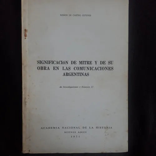 Libro usado en venta: Significacion de Mitre y de su obra en las comunicaciones argentinas de Castro Esteves; Academia Nacional de la historia 1971.1