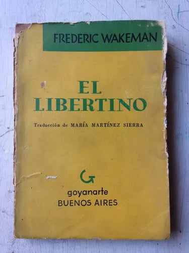 Libro usado en venta: El libertino de Frederic Wakeman; editorial Goyanarte impreso en 1955 realizamos envios a todo el mundo.1