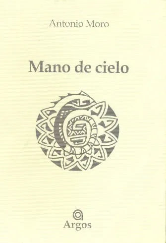 Libro usado en venta: Mano de cielo de Antonio Moro; editorial Argos impreso en 2003 realizamos envios a todo el mundo.1