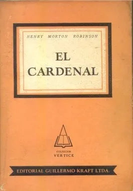 Libro usado en venta: El cardenal de Henry Morton Robinson; editorial Guillermo Kraft impreso en 1955 realizamos envios a todo el mundo.1