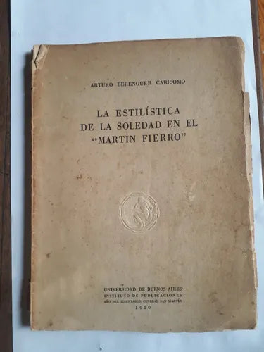 Libro usado en venta: La estilistica de la soledad en el "Martin Fierro" de Arturo Berenguer Carisomo; Universidad de Buenos Aires impreso en 19501.1