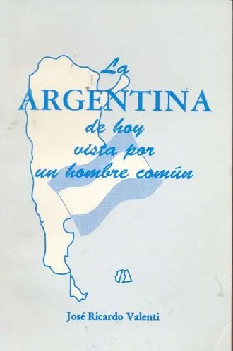 Libro usado en venta: La Argentina de hoy vista por un hombre comun de Jose Ricardo Valenti; impreso en 1996 realizamos envios a todo el mundo.1