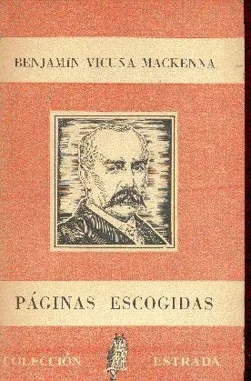 Libro usado en venta: Paginas escogidas de Benjamin Vicuña Mackenna; editorial Angel Estrada impreso en 1944 realizamos envios a todo el mundo.1