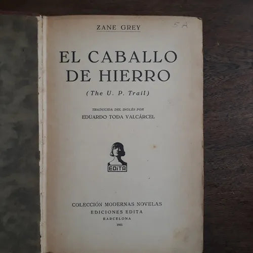 Libro usado en venta: El caballo de hierro de Zane Grey; editorial Edita impreso en 1931 realizamos envios a todo el mundo.1
