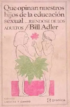 Libro usado en venta: Que opinan nuestros hijos de la educacion sexual?riendose de los adultos de Bill Adler; editorial Granica impreso en 1974.1