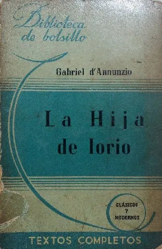 Libro usado en venta: La hija de lorio de Gabriel D Annunzio; editorial Hachette impreso en 1944 realizamos envios a todo el mundo.1