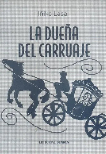 Libro usado en venta: La due?a del carruaje de Iñiko Lasa; editorial Dunken impreso en 2014 realizamos envios a todo el mundo.1
